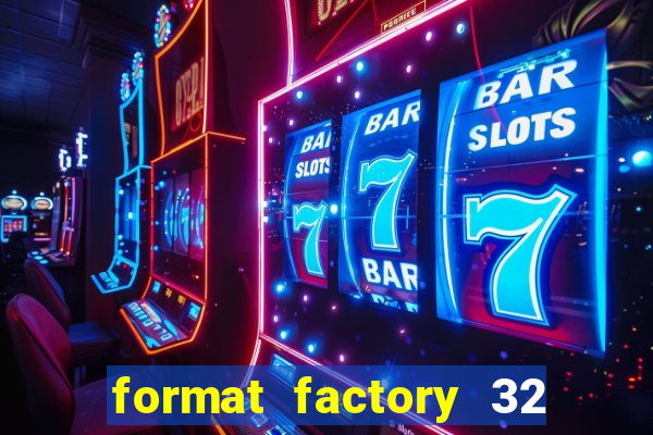 format factory 32 bits windows 7